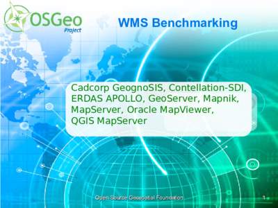 WMS Benchmarking  Cadcorp GeognoSIS, Contellation-SDI, ERDAS APOLLO, GeoServer, Mapnik, MapServer, Oracle MapViewer, QGIS MapServer