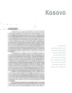 Kosovo Introduction At end of the war, a major concern in Kosovo was the lack of media outlets and an appropriate environment for their development. Extensive funding from donor governments has created an environment tha