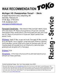 WAX RECOMMENDATION Al Quaal Recreation Area, Ishpeming, MI Saturday, February 13 2 P.M. Boys, 3 P.M. Girls 4.3K, Gunderson start www.superiorlandskiclub.com