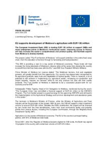 PRESS RELEASE 2014-XXX-EN Luxembourg/Chisinau, 18 September 2014 EU supports development of Moldova’s agriculture with EUR 120 million The European Investment Bank (EIB) is lending EUR 120 million to support SMEs and