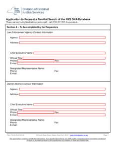Application to Request a Familial Search of the NYS DNA Databank Please sign and submit applications electronically - callfor assistance. Section A – To be completed by the Requestors Law Enforcement Ag