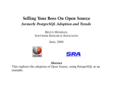 Selling Your Boss On Open Source formerly PostgreSQL Adoption and Trends BRUCE MOMJIAN, SOFTWARE RESEARCH ASSOCIATES June, 2004