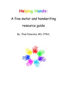Helping Hands: A fine motor and handwriting resource guide By: Elisa Pomeranz, MS, OTR/L  INTRODUCTION