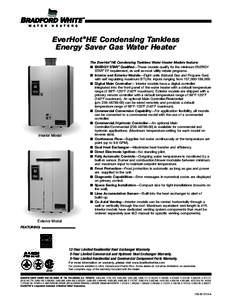EverHot ®HE Condensing Tankless Energy Saver Gas Water Heater Interior Model  The EverHot ®HE Condensing Tankless Water Heater Models feature:
