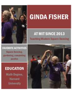 GINDA FISHER AT MIT SINCE 2013 Teaching Modern Square Dancing FAVORITE ACTIVITIES Square Dancing, gardening, completing