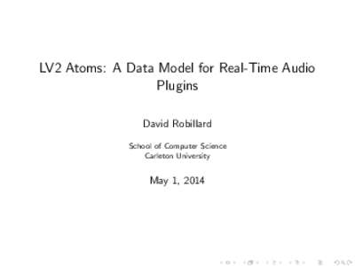 LV2 Atoms: A Data Model for Real-Time Audio Plugins David Robillard School of Computer Science Carleton University
