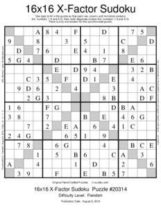 16x16 X-Factor Sudoku Use logic to fill in the puzzle so that each row, column and 4x4 block contains the ’numbers’ 1-9 and A-G. Also, both diagonals contain the ’numbers’ 1-9 and A-G. There is only one solution 