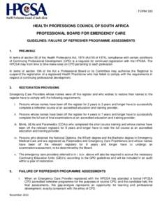 FORM 333  HEALTH PROFESSIONS COUNCIL OF SOUTH AFRICA PROFESSIONAL BOARD FOR EMERGENCY CARE GUIDELINES: FAILURE OF REFRESHER PROGRAMME ASSESSMENTS 1.