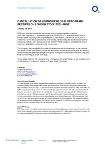 Insider information  CANCELLATION OF LISTING OF GLOBAL DEPOSITARY RECEIPTS ON LONDON STOCK EXCHANGE January 26, 2015 O2 Czech Republic decided to cancel the listing of global depository receipts
