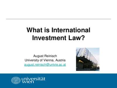What is International Investment Law? August Reinisch University of Vienna, Austria 