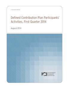 ICI RESEARCH REPORT  Defined Contribution Plan Participants’ Activities, First Quarter 2014 August 2014