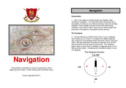 Navigation Introduction 1. One of the skills you will be taught as a Soldier under Training is navigation. You may have done this previously in the Cadets, the Scouts or at School and may know this as Map Reading. Some p