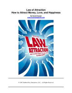Law of Attraction How to Attract Money, Love, and Happiness By David Hooper www.receivethebook.com  © 2007 Kathode Ray Enterprises, LLC – All Rights Reserved