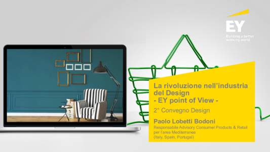 La rivoluzione nell’industria del Design - EY point of View 2° Convegno Design Paolo Lobetti Bodoni Responsabile Advisory Consumer Products & Retail per l’area Mediterranea