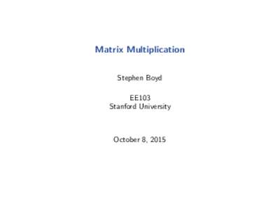 Matrix Multiplication Stephen Boyd EE103 Stanford University  October 8, 2015