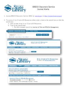 EBSCO Discovery Service Journal Alerts 1. Access EBSCO Discovery Service (EDS) at: msl.mt.gov or http://research.msl.mt.gov/ 2. To access A-to-Z List of E-Resources either enter a term in the search box or click the sear