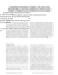 Grasping the Intentions of Others: The Perceived Intentionality of an Action Inf luences Activity in the Superior Temporal Sulcus during Social Perception Kevin A. Pelphrey1,2, James P. Morris1, and Gregory McCarthy1,3  
