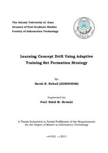 The Islamic University of Gaza Deanery of Post Graduate Studies Faculty of Information Technology Learning Concept Drift Using Adaptive Training Set Formation Strategy