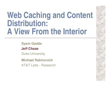 Web Caching and Content Distribution: A View From the Interior Syam Gadde Jeff Chase Duke University