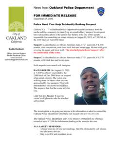 News from: Oakland Police Department FOR IMMEDIATE RELEASE December 27, 2013 Police Need Your Help To Identify Robbery Suspect Oakland, CA — The Oakland Police Department requests assistance from the media and the comm