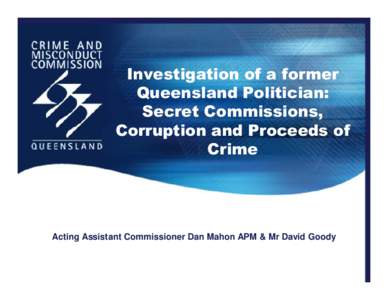 Investigation of a former Queensland Politician: Secret Commissions, Corruption and Proceeds of Crime