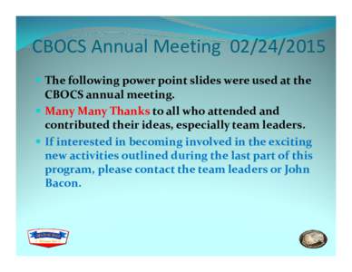 CBOCS Annual Meeting  The following power point slides were used at the CBOCS annual meeting.  Many Many Thanks to all who attended and contributed their ideas, especially team leaders.