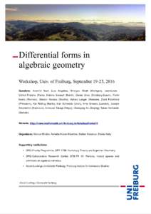 Differential forms in algebraic geometry Workshop, Univ. of Freiburg, September 19-23, 2016 Speakers: Aravind Asok (Los Angeles), Bhargav Bhatt (Michigan), Jean-Louis Colliot-Thélène (Paris), Hélène Esnault (Berlin),
