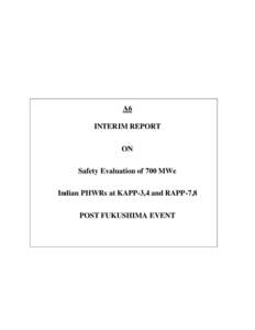A6 INTERIM REPORT ON Safety Evaluation of 700 MWe Indian PHWRs at KAPP-3,4 and RAPP-7,8 POST FUKUSHIMA EVENT