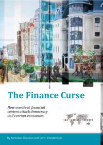The	
  Finance	
  Curse ϔ    By Nicholas Shaxson and John Christensen