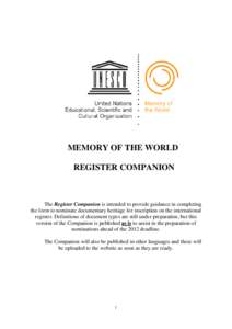 MEMORY OF THE WORLD REGISTER COMPANION The Register Companion is intended to provide guidance in completing the form to nominate documentary heritage for inscription on the international register. Definitions of document