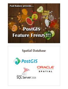 Paul Ramsey presents....  PostGIS Feature Frenzy!!! Spatial Database