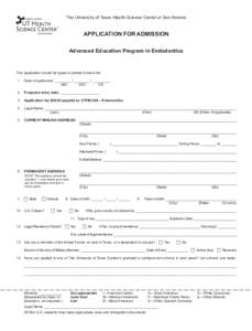 The University of Texas Health Science Center at San Antonio  Application for Admission Advanced Education Program in Endodontics  This application should be typed or printed in black ink.
