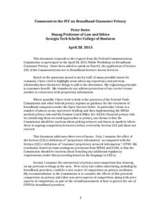 Comments to the FCC on Broadband Consumer Privacy Peter Swire Huang Professor of Law and Ethics Georgia Tech Scheller College of Business April 28, 2015 This document responds to the request from the Federal Communicatio
