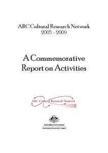 ARC Cultural Research Network 2005 – 2009 A Commemorative Report on Activities