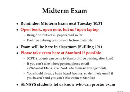 Midterm Exam • Reminder: Midterm Exam next Tuesday 10/31 • Open book, open note, but not open laptop - Bring printouts of all papers read so far - Feel free to bring printouts of lecture materials