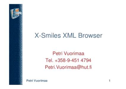 X-Smiles XML Browser Petri Vuorimaa Tel. +[removed]removed] Petri Vuorimaa