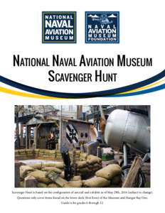 National Naval Aviation Museum Scavenger Hunt Scavenger Hunt is based on the configuration of aircraft and exhibits as of May 29th, 2014 (subject to change). Questions only cover items found on the lower deck (first floo