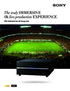The truly IMMERSIVE 4K live production EXPERIENCE PWS-4400 Multi-Port AV Storage Unit THE 4K STORY