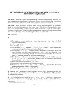 PUTNAM PROBLEM SOLVING SEMINAR WEEK 2: LINEARLY RECURRENT SEQUENCES The Rules. These are way too many problems to consider. Just pick a few problems you like and play around with them. You are not allowed to try a proble
