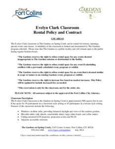 1  Evelyn Clark Classroom Rental Policy and Contract USE AREAS The Evelyn Clark classroom at The Gardens on Spring Creek can be rented for retreats, meetings,