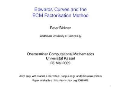 Edwards Curves and the ECM Factorisation Method Peter Birkner Eindhoven University of Technology  Oberseminar Computational Mathematics