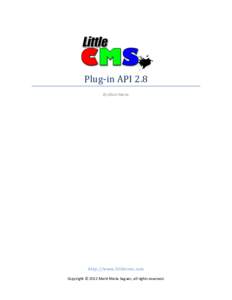 Plug-in API 2.8 By Marti Maria http://www.littlecms.com Copyright © 2012 Marti Maria Saguer, all rights reserved.