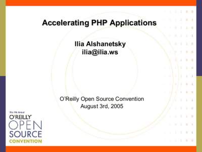 Accelerating PHP Applications Ilia Alshanetsky  O’Reilly Open Source Convention August 3rd, 2005