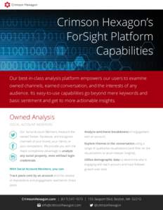 Crimson Hexagon’s ForSight Platform Capabilities Our best-in-class analysis platform empowers our users to examine owned channels, earned conversation, and the interests of any audience. Its easy-to-use capabilities go