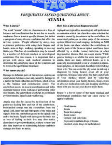 FREQUENTLY ASKED QUESTIONS ABOUT... What is ataxia? ATAXIA  The word “ataxia” refers to clumsiness or a loss of