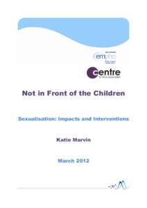Not in Front of the Children  Sexualisation: Impacts and Interventions Katie Marvin