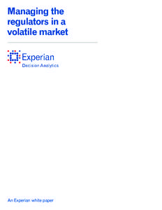 Managing the regulators in a volatile market An Experian white paper