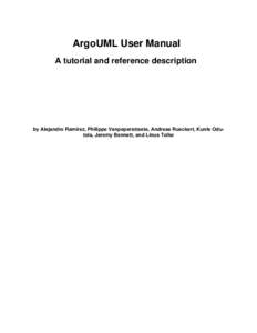 ArgoUML User Manual A tutorial and reference description by Alejandro Ramirez, Philippe Vanpeperstraete, Andreas Rueckert, Kunle Odutola, Jeremy Bennett, and Linus Tolke  ArgoUML User Manual: A tutorial and reference de