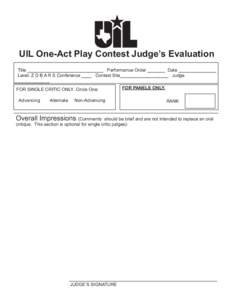 UIL One-Act Play Contest Judge’s Evaluation Title ______________________________ Performance Order _______ Date _______________ Level: Z D B A R S Conference ____ Contest Site___________________ Judge ______________ FO