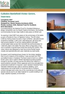 Culloden Battlefield Visitor Centre, Inverness Completed: 2007 Cladding: European Larch Designed by: Gareth Hoskins Architects (GHA) Photos courtesy: GHA, National Trust For Scotland,